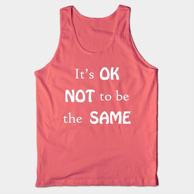 It's OK not to be the same Tank Top by Athikan